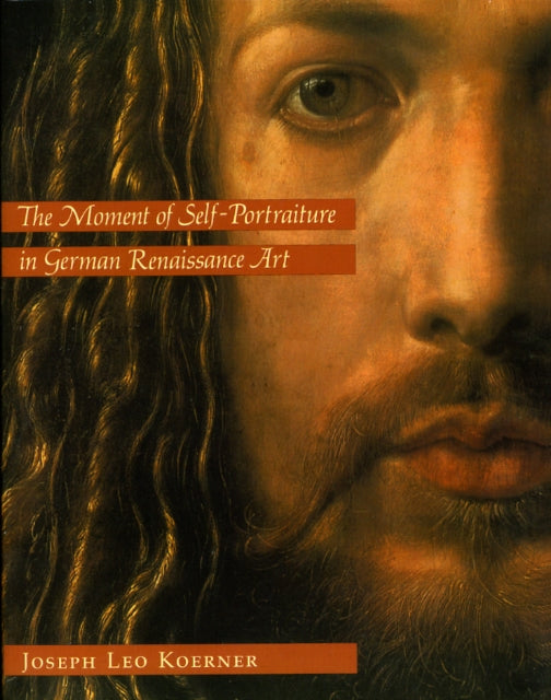 Book cover of: Moment of Self-Portraiture in German Renaissance Art. By: Joseph Leo Koerner