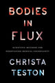 Book cover of: Bodies in Flux. By: Christa Teston