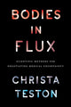 Book cover of: Bodies in Flux. By: Christa Teston