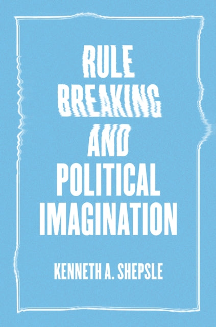 Book cover of: Rule Breaking and Political Imagination. By: Kenneth A. Shepsle