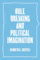 Book cover of: Rule Breaking and Political Imagination. By: Kenneth A. Shepsle