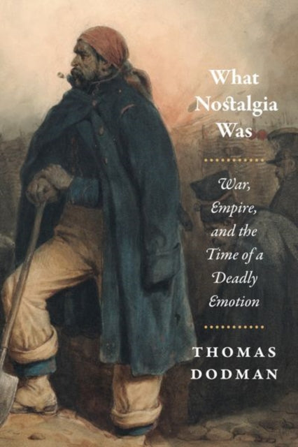 Book cover of: What Nostalgia Was. By: Thomas Dodman