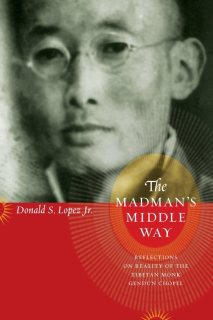 Book cover of: Madman's Middle Way. By: Donald S. Lopez Jr., Donald S. Lopez
