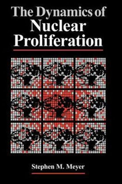 Book cover of: Dynamics of Nuclear Proliferation. By: Stephen M. Meyer