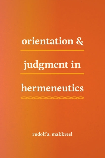 Book cover of: Orientation and Judgment in Hermeneutics. By: Rudolf A. Makkreel
