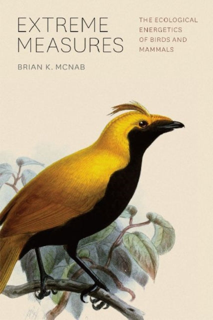 Book cover of: Extreme Measures – The Ecological Energetics of Birds and Mammals. By: Brian Keith McNab