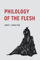 Book cover of: Philology of the Flesh. By: John T. Hamilton