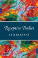 Book cover of: Receptive Bodies. By: Leo Bersani