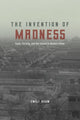 Book cover of: Invention of Madness. By: Emily Baum