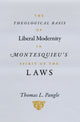Book cover of: Theological Basis of Liberal Modernity in Montesquieu's "Spirit of the Laws". By: Thomas L. Pangle
