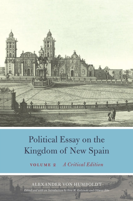 Book cover of: Political Essay on the Kingdom of New Spain, Volume 2. By: Alexander von Humboldt