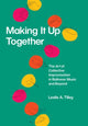 Book cover of: Making It Up Together – The Art of Collective Improvisation in Balinese Music and Beyond. By: Leslie A. Tilley