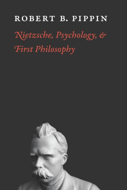 Book cover of: Nietzsche, Psychology, and First Philosophy. By: Robert B. Pippin