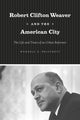 Book cover of: Robert Clifton Weaver and the American City. By: Wendell E. Pritchett