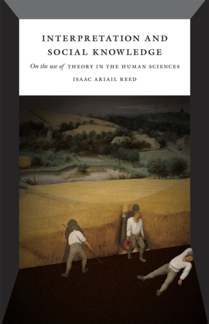 Book cover of: Interpretation and Social Knowledge – On the Use of Theory in the Human Sciences. By: Isaac Reed