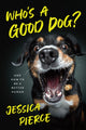 Book cover of: Who's a Good Dog?. By: Jessica Pierce