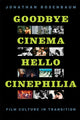 Book cover of: Goodbye Cinema, Hello Cinephilia. By: Jonathan Rosenbaum