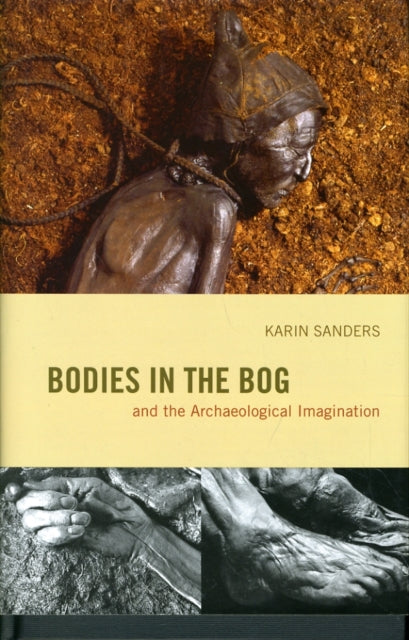 Book cover of: Bodies in the Bog and the Archaeological Imagination. By: Sanders, Karin
