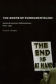 Book cover of: Roots of Fundamentalism – British and American Millenarianism, 1800–1930. By: Ernest R. Sandeen