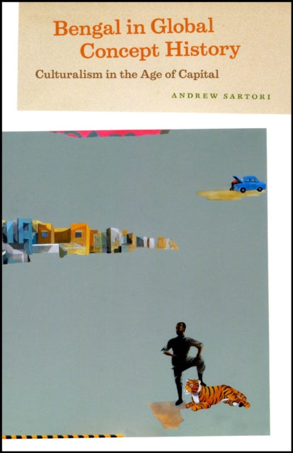 Book cover of: Bengal in Global Concept History. By: Andrew Sartori