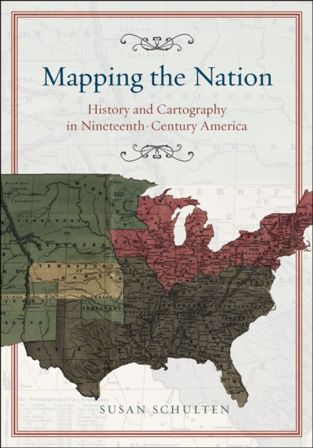 Book cover of: Mapping the Nation. By: Susan Schulten