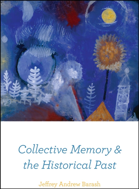 Book cover of: Collective Memory and the Historical Past. By: Jeffrey Andrew Barash