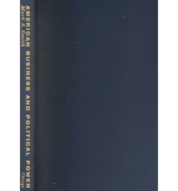 Book cover of: American Business and Political Power. By: Mark A. Smith