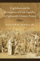 Book cover of: Capitalism and the Emergence of Civic Equality in Eighteenth-Century France. By: William H. Sewell Jr.