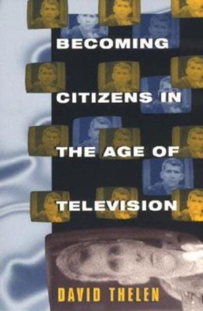Book cover of: Becoming Citizens in the Age of Television. By: David Thelen