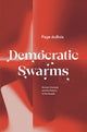 Book cover of: Democratic Swarms. By: Page DuBois
