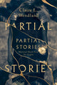 Book cover of: Partial Stories. By: Claire L. Wendland