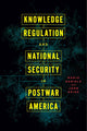 Book cover of: Knowledge Regulation and National Security in Postwar America. By: Mario Daniels