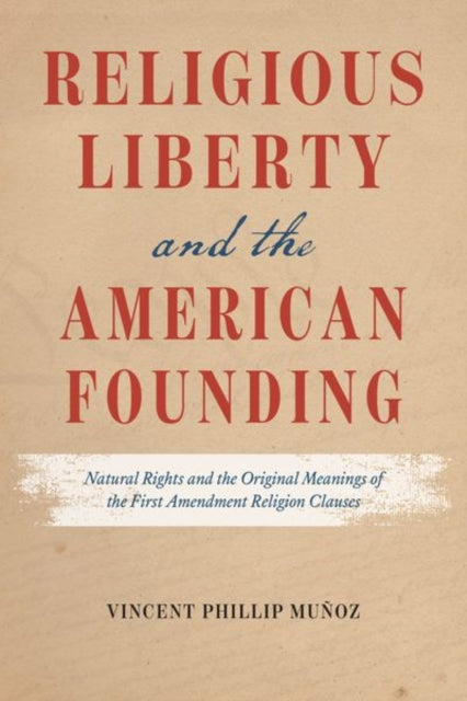 Book cover of: Religious Liberty and the American Founding. By: Vincent Phillip Munoz