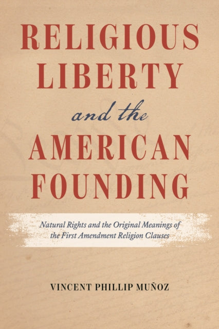 Book cover of: Religious Liberty and the American Founding. By: Vincent Phillip Muñoz