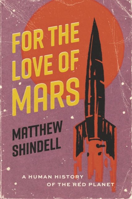 Book cover of: For the Love of Mars. By: Matthew Shindell