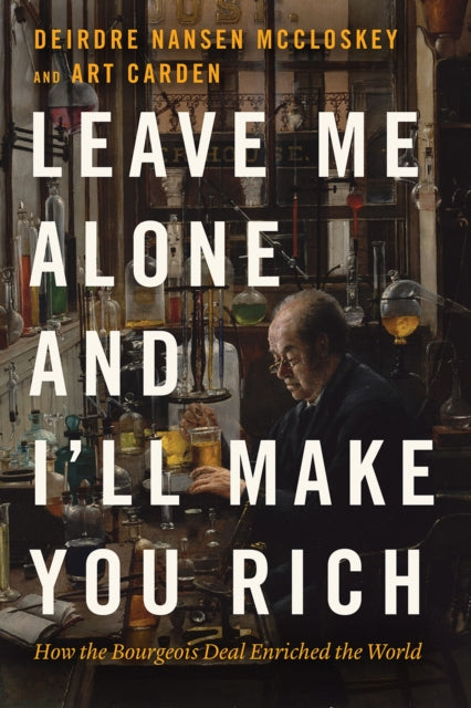 Book cover of: Leave Me Alone and I'll Make You Rich. By: Deirdre N. McCloskey