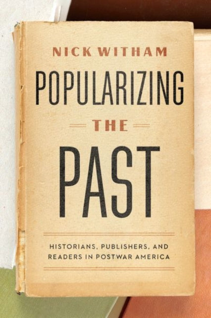 Book cover of: Popularizing the Past. By: Nick Witham