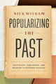 Book cover of: Popularizing the Past. By: Nick Witham