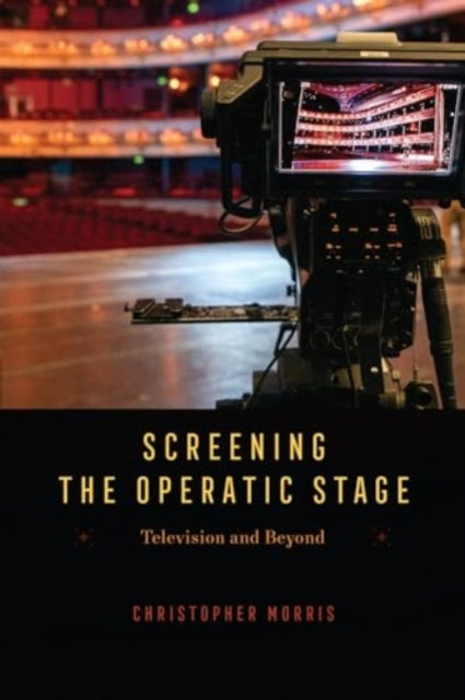 Book cover of: Screening the Operatic Stage. By: Christopher Morris