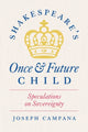 Book cover of: Shakespeare's Once and Future Child. By: Joseph Campana
