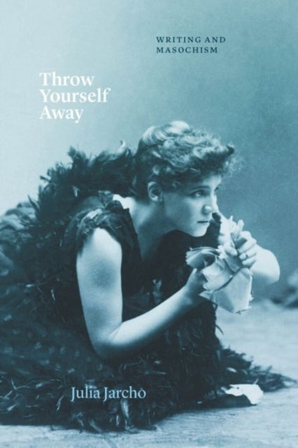 Book cover of: Throw Yourself Away. By: Julia Jarcho
