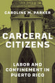Book cover of: Carceral Citizens. By: Caroline M. Parker