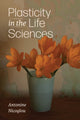 Book cover of: Plasticity in the Life Sciences. By: Antonine Nicoglou