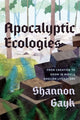 Book cover of: Apocalyptic Ecologies. By: Shannon Gayk