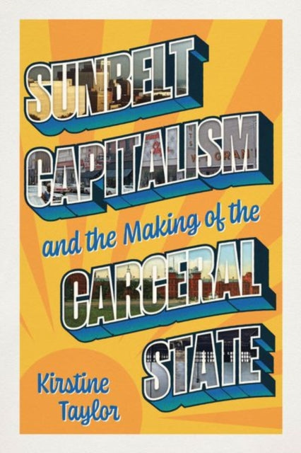 Book cover of: Sunbelt Capitalism and the Making of the Carceral State
