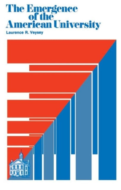 Book cover of: Emergence of the American University. By: Laurence R. Veysey