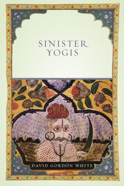 Book cover of: Sinister Yogis. By: David Gordon White