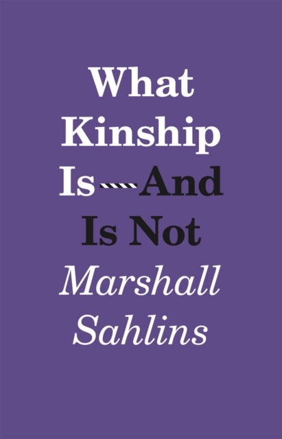 Book cover of: What Kinship Is-And Is Not. By: Marshall Sahlins