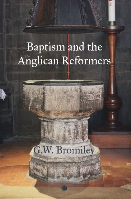 Book cover of: Baptism and the Anglican Reformers. By: G. W. Bromiley