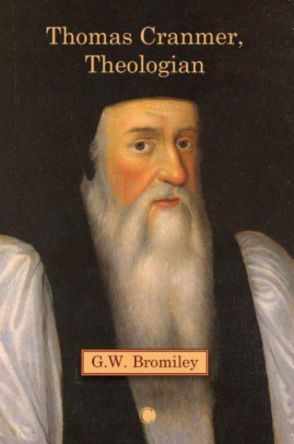 Book cover of: Thomas Cranmer, Theologian. By: G. W. Bromiley